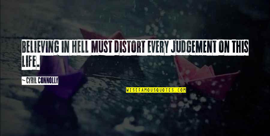 Cyril Quotes By Cyril Connolly: Believing in Hell must distort every judgement on