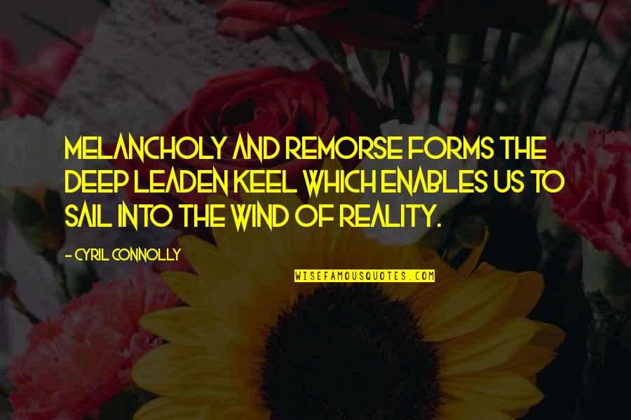 Cyril Quotes By Cyril Connolly: Melancholy and remorse forms the deep leaden keel