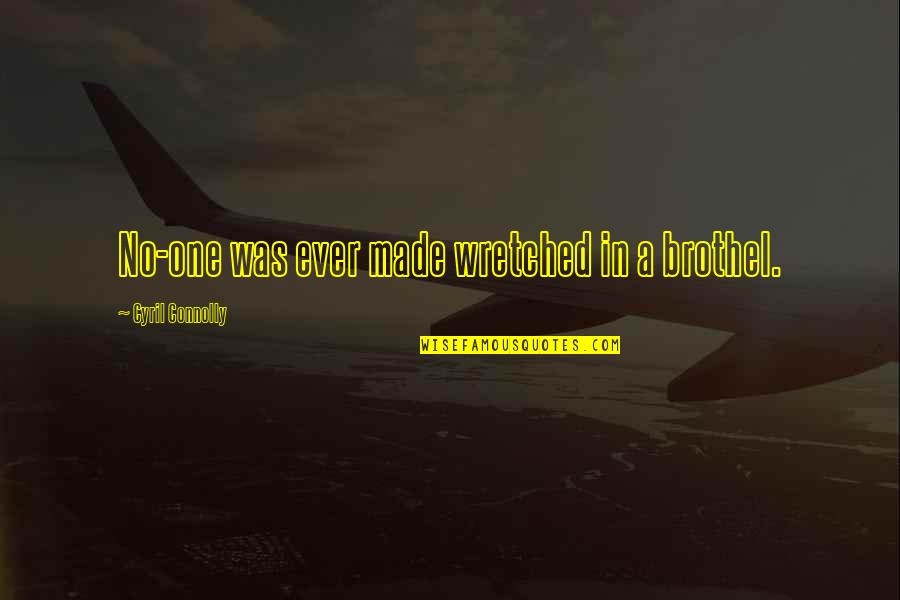 Cyril Quotes By Cyril Connolly: No-one was ever made wretched in a brothel.