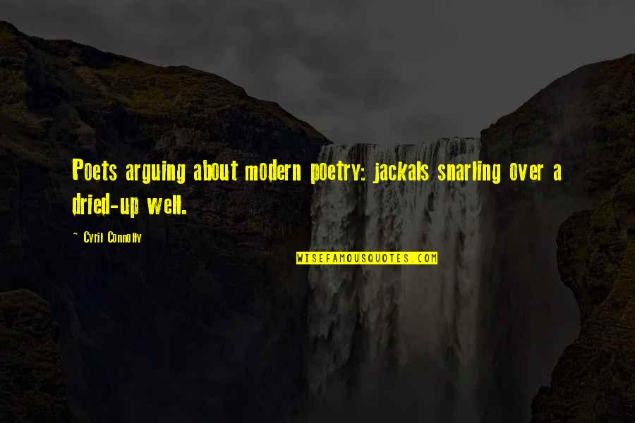 Cyril Quotes By Cyril Connolly: Poets arguing about modern poetry: jackals snarling over