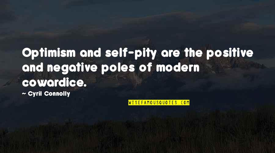 Cyril Quotes By Cyril Connolly: Optimism and self-pity are the positive and negative