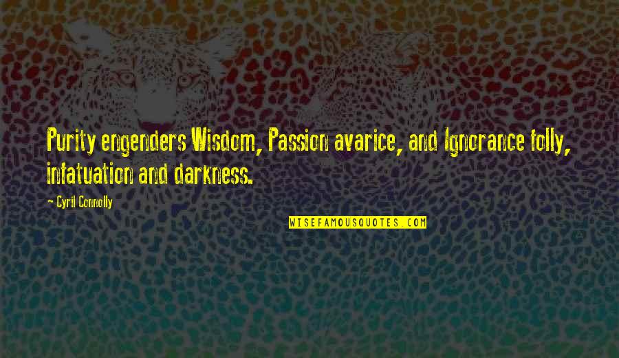 Cyril Quotes By Cyril Connolly: Purity engenders Wisdom, Passion avarice, and Ignorance folly,