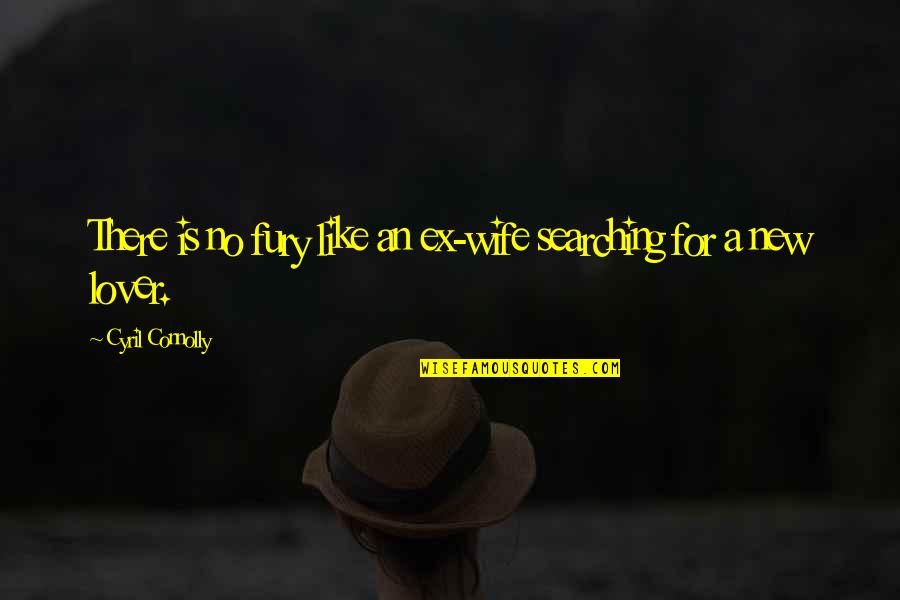 Cyril Quotes By Cyril Connolly: There is no fury like an ex-wife searching