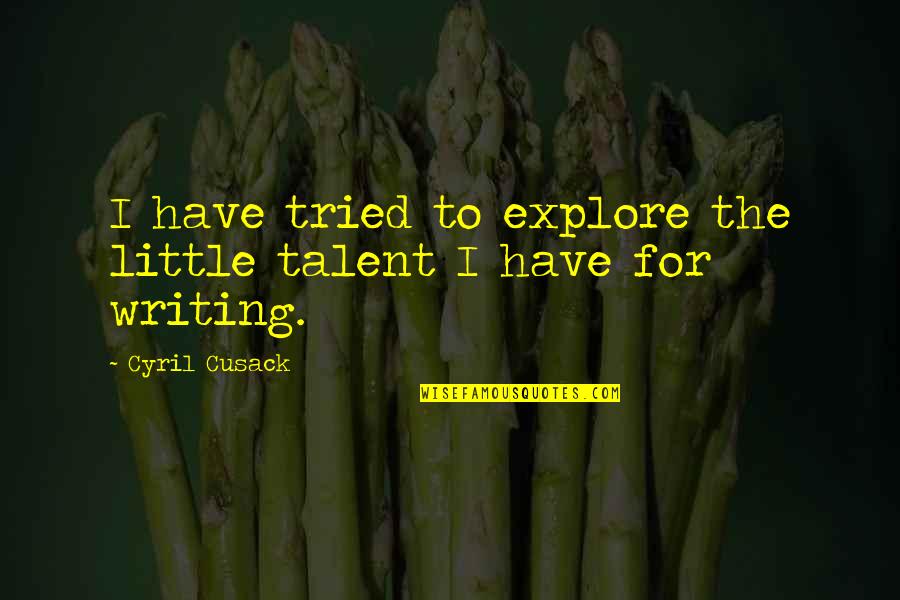 Cyril Quotes By Cyril Cusack: I have tried to explore the little talent