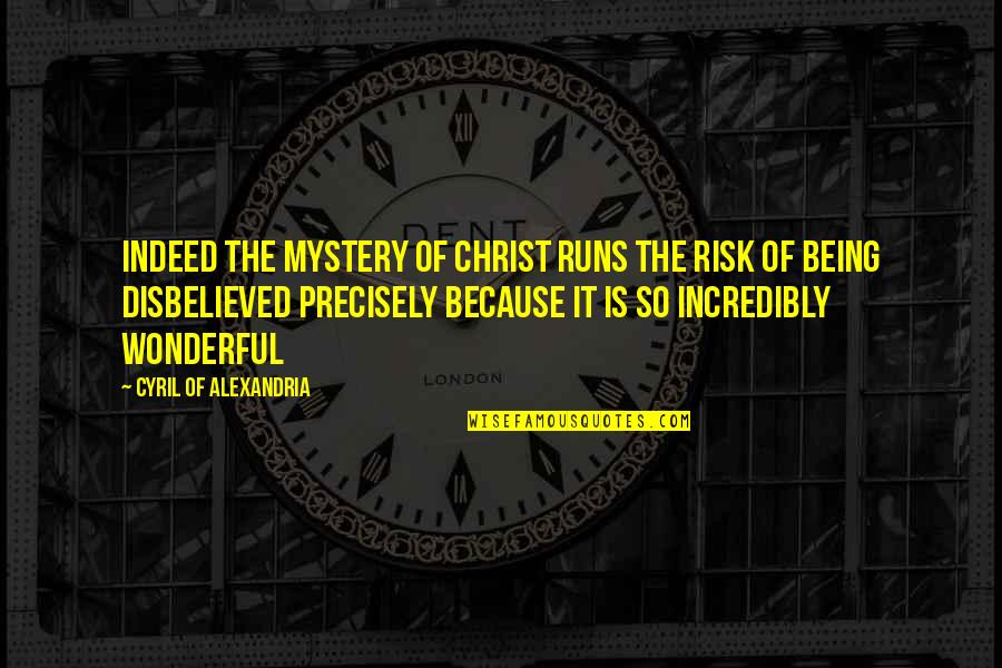 Cyril Quotes By Cyril Of Alexandria: Indeed the mystery of Christ runs the risk