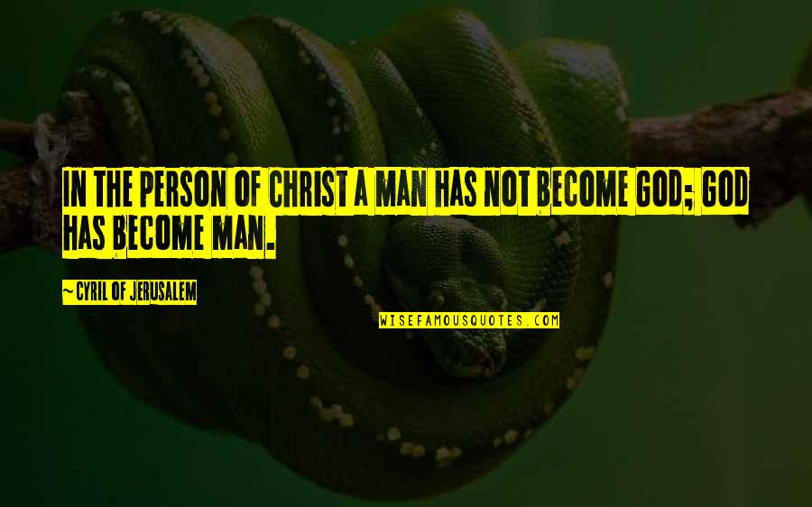 Cyril Quotes By Cyril Of Jerusalem: In the person of Christ a man has