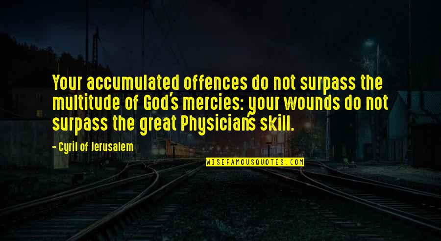 Cyril Quotes By Cyril Of Jerusalem: Your accumulated offences do not surpass the multitude