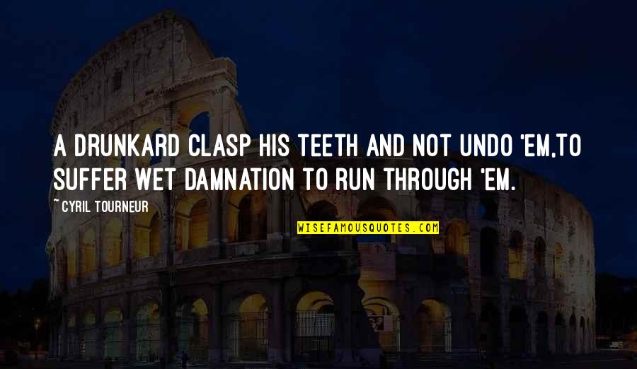Cyril Quotes By Cyril Tourneur: A drunkard clasp his teeth and not undo
