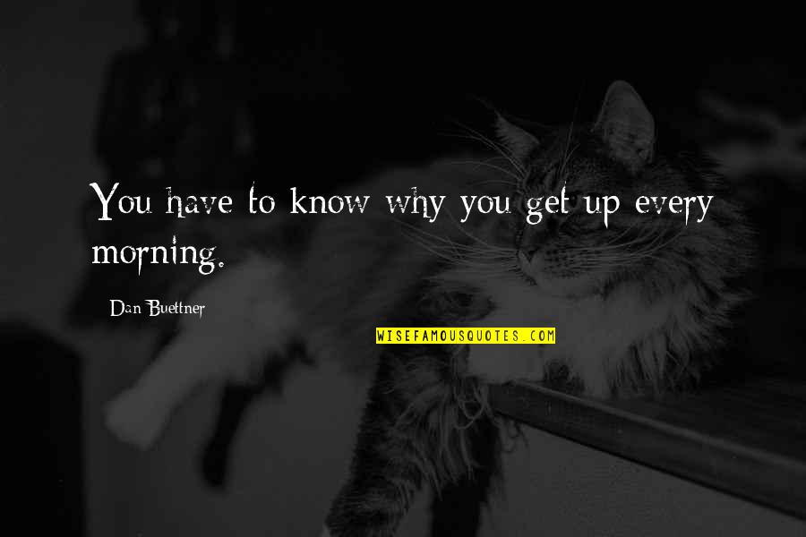 Cyrillic Quotes By Dan Buettner: You have to know why you get up