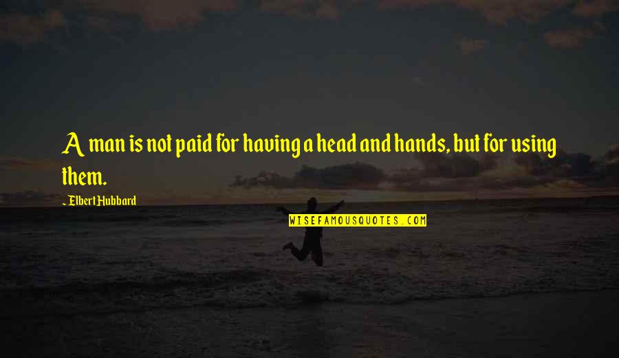 Cyrillic Quotes By Elbert Hubbard: A man is not paid for having a