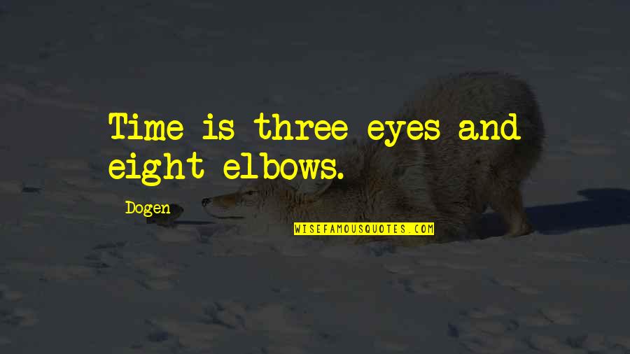 Cyrillic Translator Quotes By Dogen: Time is three eyes and eight elbows.