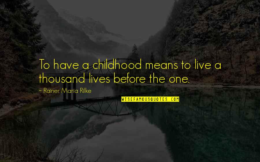 Cyrillo Watson Quotes By Rainer Maria Rilke: To have a childhood means to live a Cyrillo Watson Quotes By Rainer Maria Rilke: To have a childhood means to live a