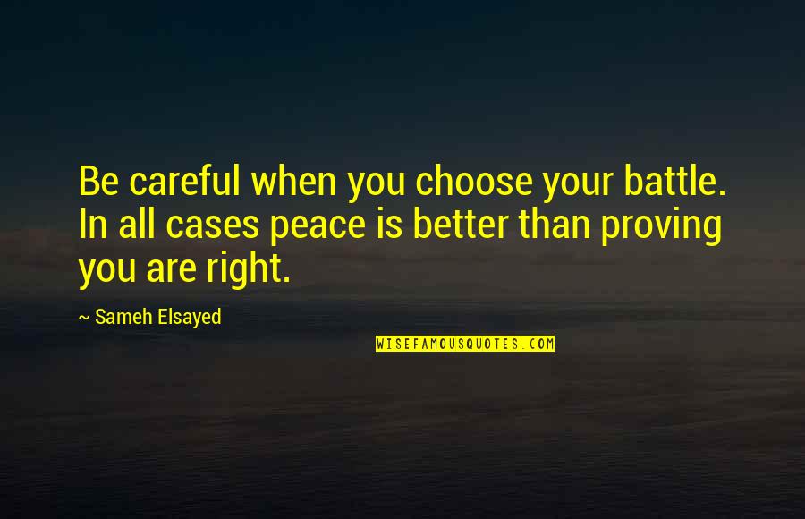 Cyrillos Quotes By Sameh Elsayed: Be careful when you choose your battle. In Cyrillos Quotes By Sameh Elsayed: Be careful when you choose your battle. In
