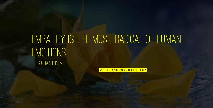 Cyrillus Quotes By Gloria Steinem: Empathy is the most radical of human emotions. Cyrillus Quotes By Gloria Steinem: Empathy is the most radical of human emotions.