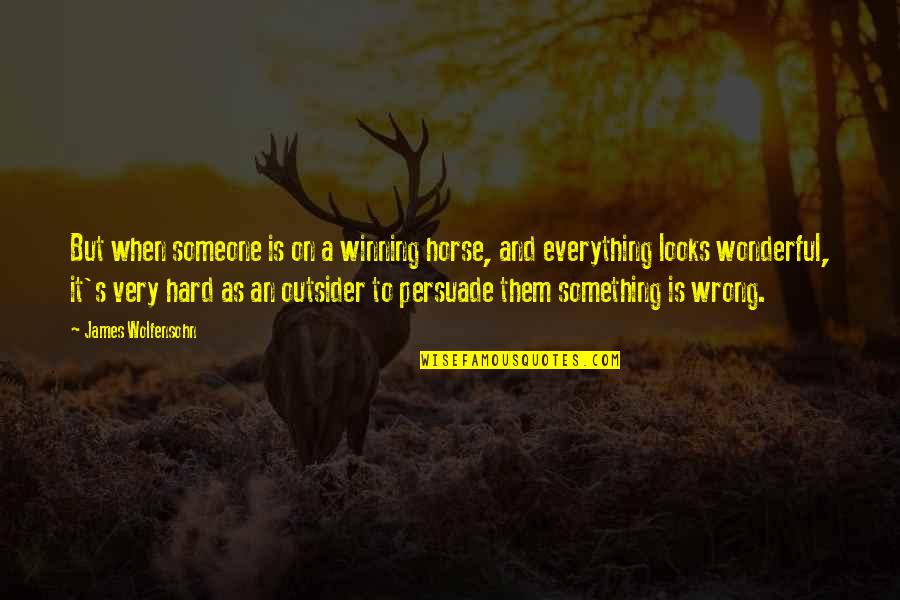 Cyrisus Quotes By James Wolfensohn: But when someone is on a winning horse,