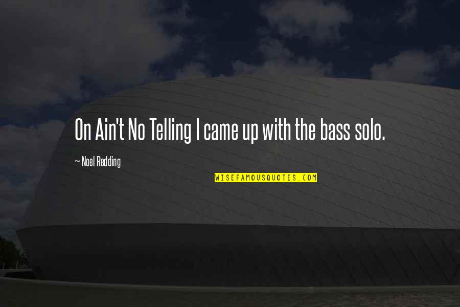 Cyrisus Quotes By Noel Redding: On Ain't No Telling I came up with