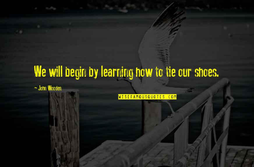 Cyron Motorcycle Quotes By John Wooden: We will begin by learning how to tie Cyron Motorcycle Quotes By John Wooden: We will begin by learning how to tie