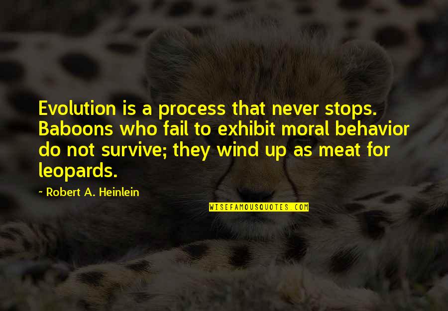 Cyropaedia Summary Quotes By Robert A. Heinlein: Evolution is a process that never stops. Baboons