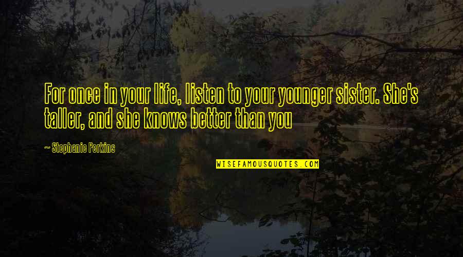 Cyrosehd Quotes By Stephanie Perkins: For once in your life, listen to your Cyrosehd Quotes By Stephanie Perkins: For once in your life, listen to your