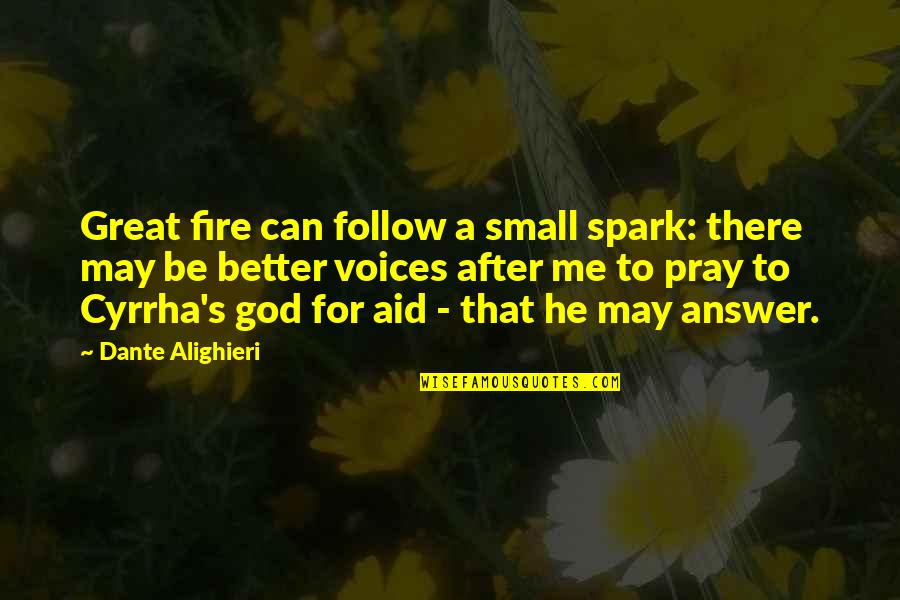 Cyrrha's Quotes By Dante Alighieri: Great fire can follow a small spark: there