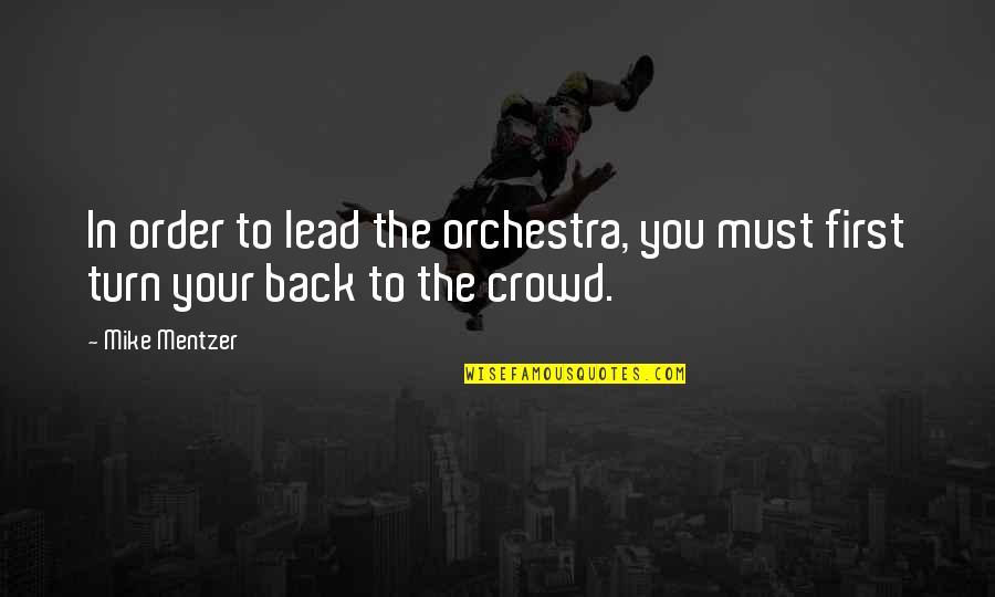 Cyrulnik Resilience Quotes By Mike Mentzer: In order to lead the orchestra, you must