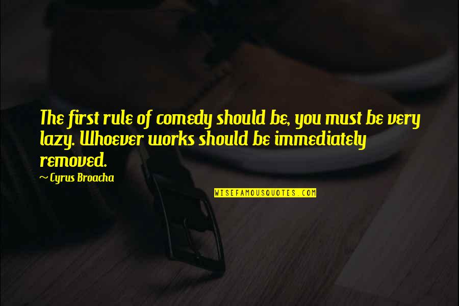 Cyrus Broacha Quotes By Cyrus Broacha: The first rule of comedy should be, you