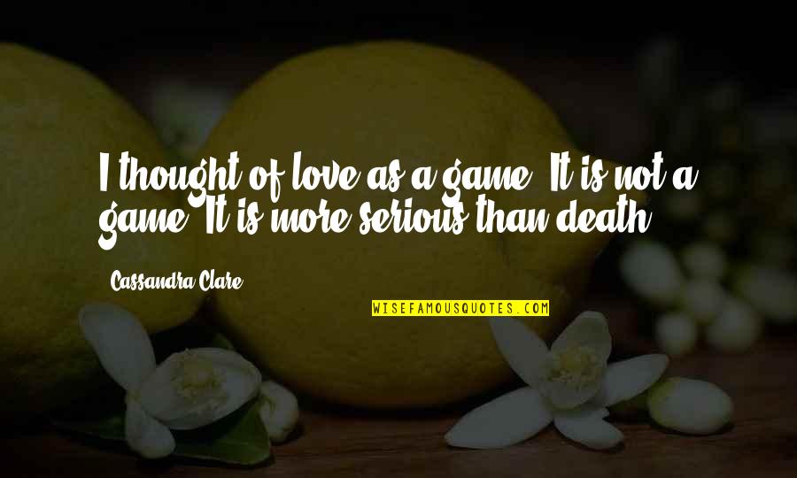 Cyrus Hall Mccormick Quotes By Cassandra Clare: I thought of love as a game. It