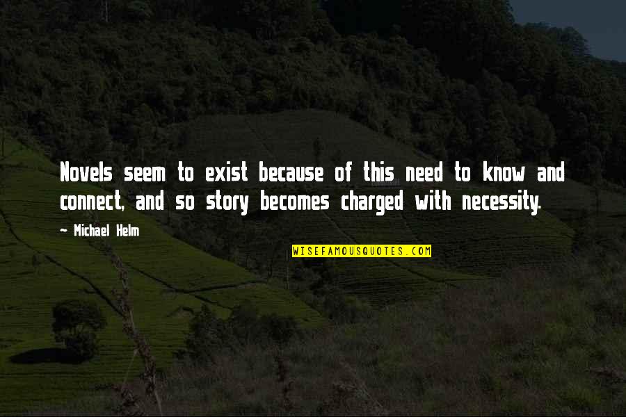 Cyrus Of Persia Quotes By Michael Helm: Novels seem to exist because of this need Cyrus Of Persia Quotes By Michael Helm: Novels seem to exist because of this need