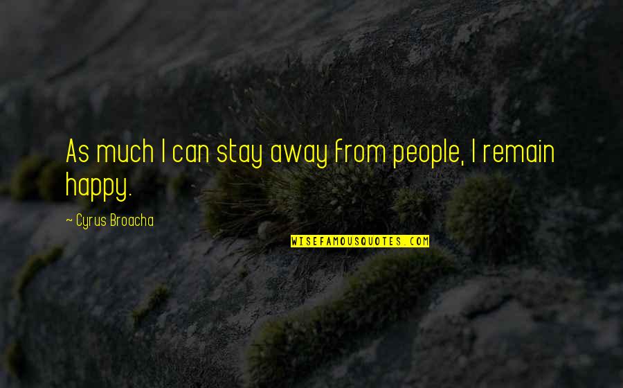Cyrus Quotes By Cyrus Broacha: As much I can stay away from people,