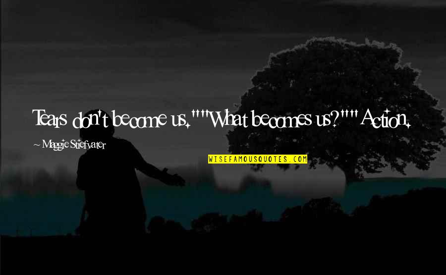 Cyrus Safety Always Off Quotes By Maggie Stiefvater: Tears don't become us.""What becomes us?""Action. Cyrus Safety Always Off Quotes By Maggie Stiefvater: Tears don't become us.""What becomes us?""Action.