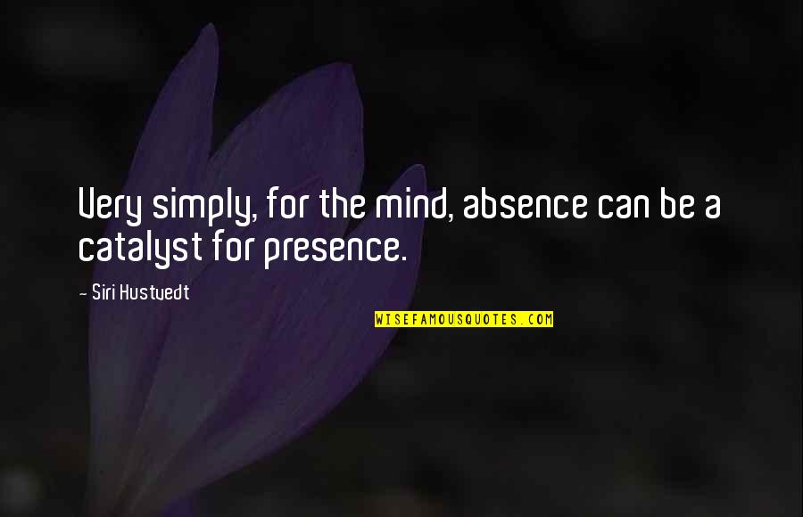 Cyruss Mathew Quotes By Siri Hustvedt: Very simply, for the mind, absence can be