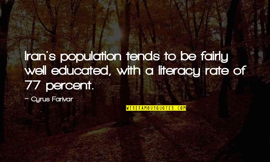 Cyrus's Quotes By Cyrus Farivar: Iran's population tends to be fairly well educated,