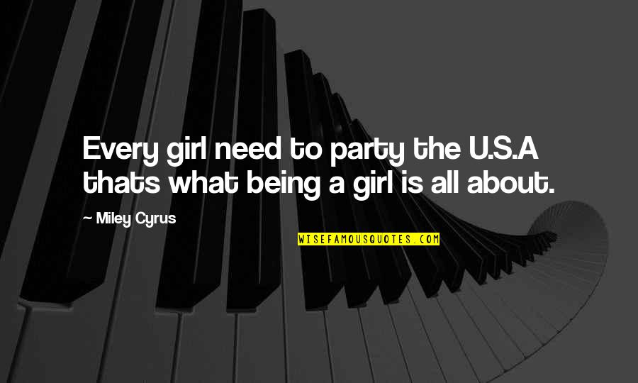Cyrus's Quotes By Miley Cyrus: Every girl need to party the U.S.A thats