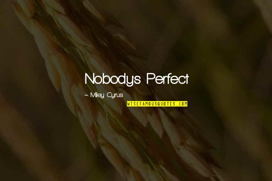 Cyrus's Quotes By Miley Cyrus: Nobody's Perfect