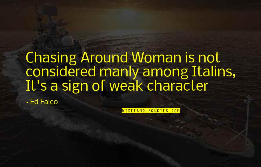 Cysewski Wrestling Quotes By Ed Falco: Chasing Around Woman is not considered manly among