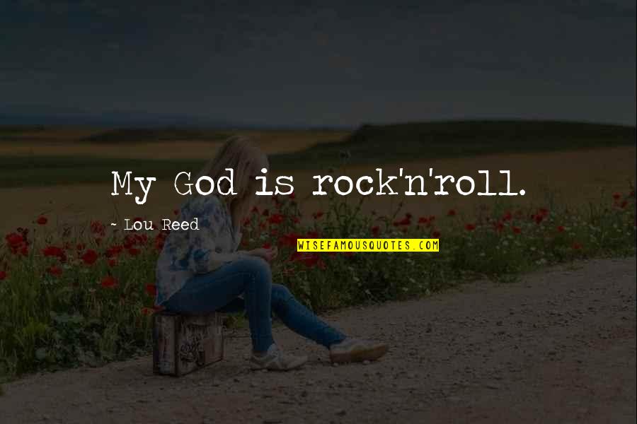 Cyst Quote Quotes By Lou Reed: My God is rock'n'roll.