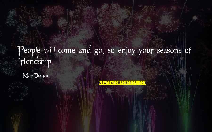 Cyst Quote Quotes By Mary Buchan: People will come and go, so enjoy your