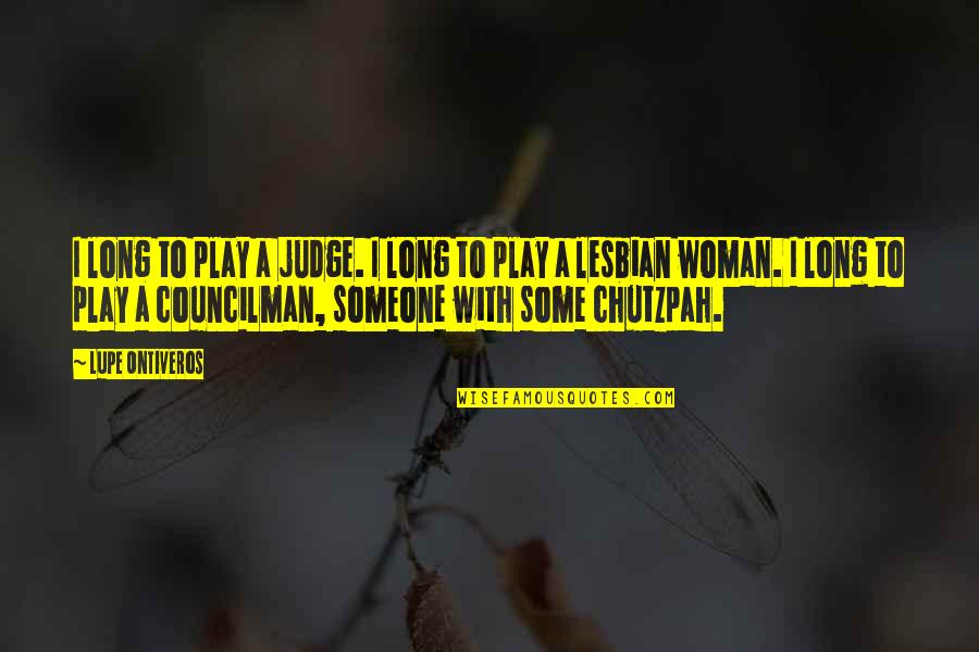 Cysts On Face Quotes By Lupe Ontiveros: I long to play a judge. I long