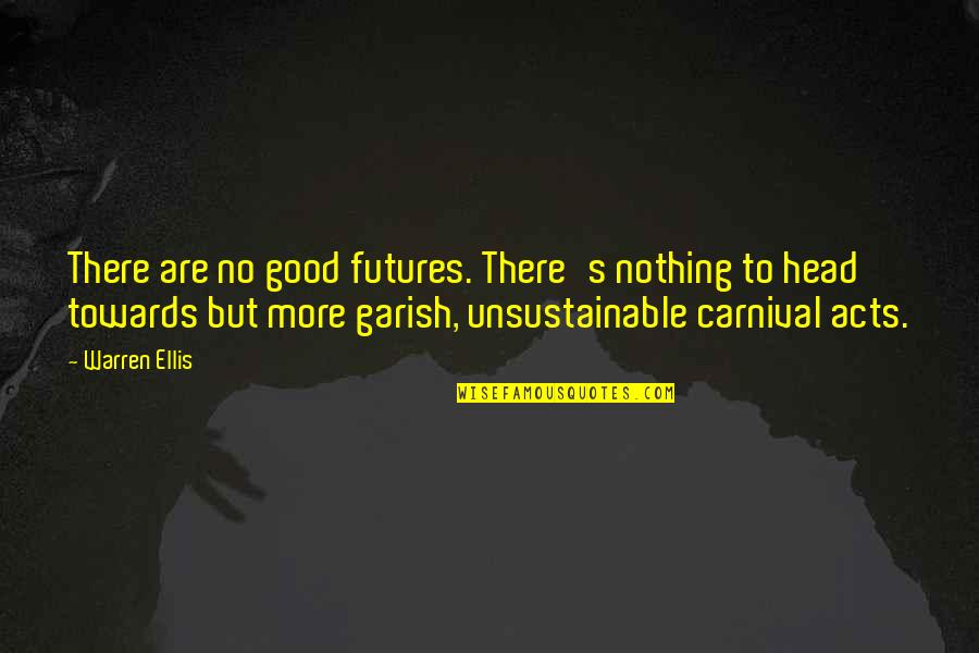 Cysts On Face Quotes By Warren Ellis: There are no good futures. There's nothing to