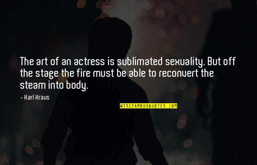 Cytherea's Quotes By Karl Kraus: The art of an actress is sublimated sexuality.