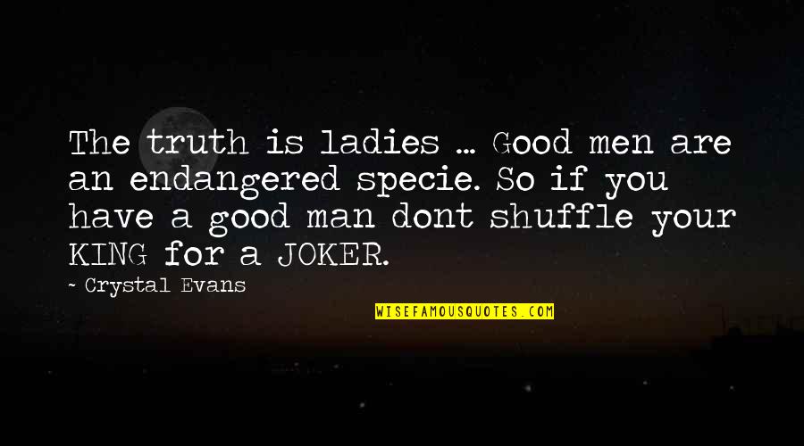 Cytheria Movie Quotes By Crystal Evans: The truth is ladies ... Good men are