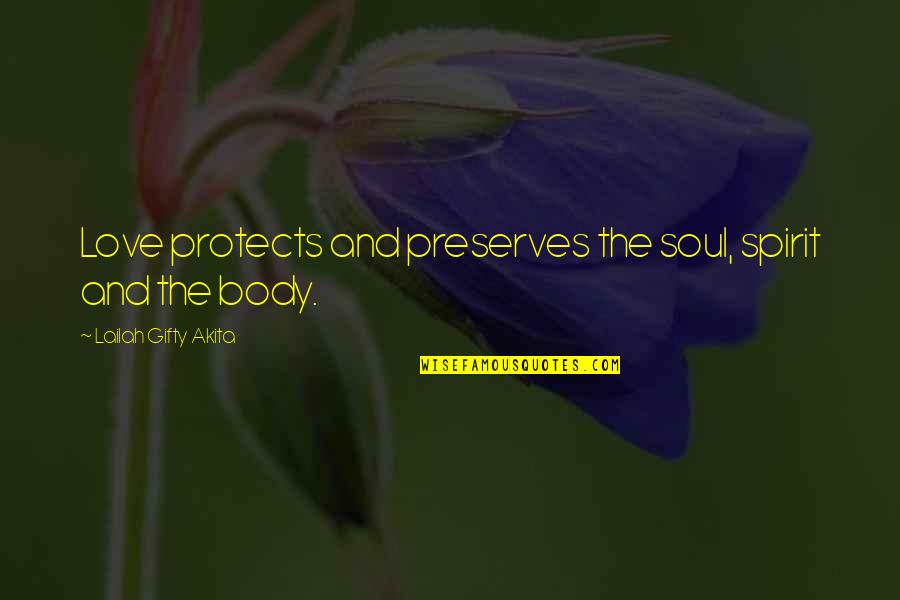 Cytheria Net Quotes By Lailah Gifty Akita: Love protects and preserves the soul, spirit and