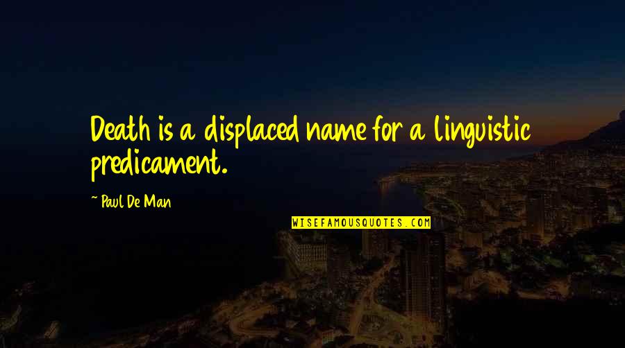 Cytheria Net Quotes By Paul De Man: Death is a displaced name for a linguistic