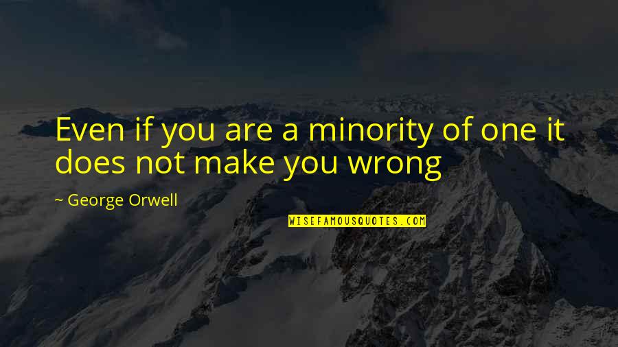 Cytia Belvia Quotes By George Orwell: Even if you are a minority of one