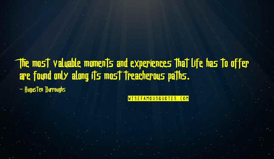 Cytial Quotes By Augusten Burroughs: The most valuable moments and experiences that life