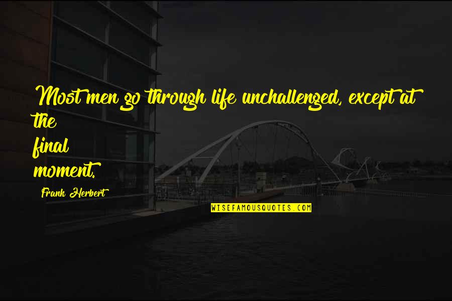 Cytial Quotes By Frank Herbert: Most men go through life unchallenged, except at