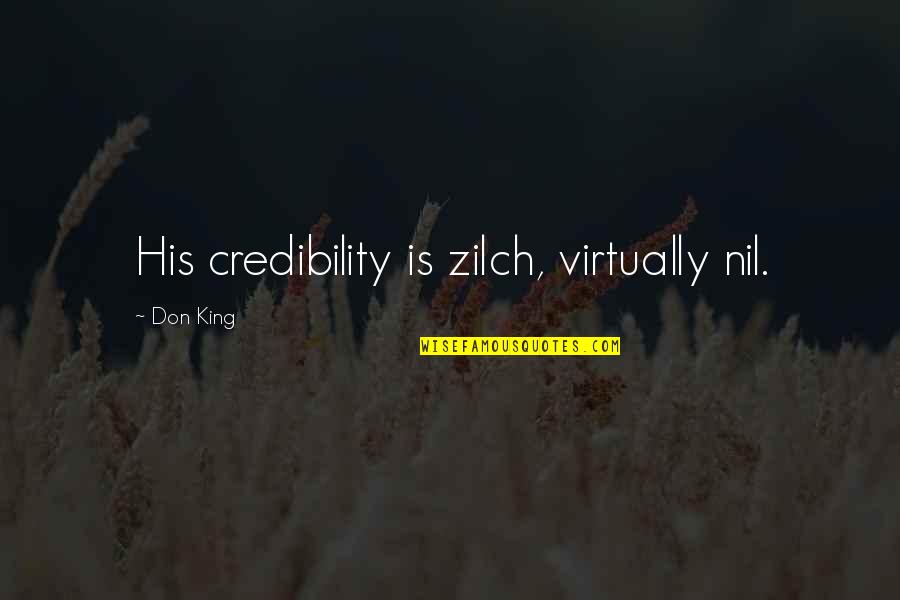Cytochemical Mpo Quotes By Don King: His credibility is zilch, virtually nil.