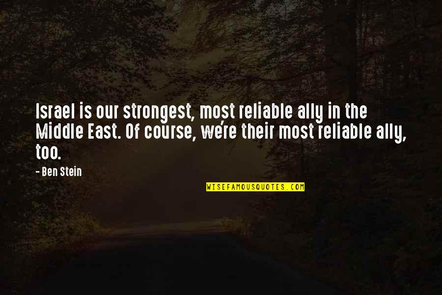 Cytochemical Staining Quotes By Ben Stein: Israel is our strongest, most reliable ally in