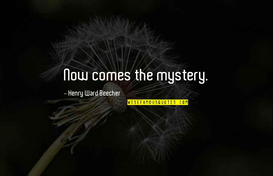 Cytochemistry Stains Quotes By Henry Ward Beecher: Now comes the mystery. Cytochemistry Stains Quotes By Henry Ward Beecher: Now comes the mystery.