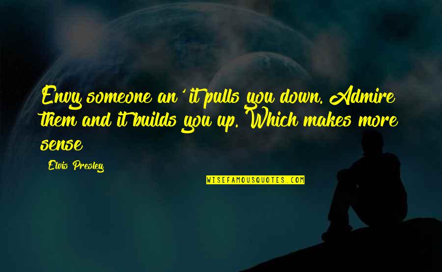 Cytoplasm Analogy Quotes By Elvis Presley: Envy someone an' it pulls you down. Admire Cytoplasm Analogy Quotes By Elvis Presley: Envy someone an' it pulls you down. Admire